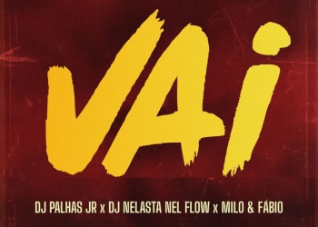 Dj Palhas Jr-Vai (feat. DJ Nelasta Nel Flow, Milo & Fabio)