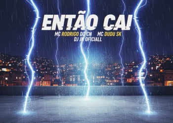 Mc Rodrigo do CN - Então Cai (feat. MC Dudu & DJ JN Oficiall)