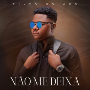 Filho do Zua-Não Me Deixa