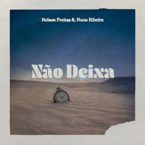 Nelson Freitas - Não Deixa (feat. Nuno Ribeiro)