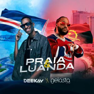 DJ Deekay - Praia & Luanda (feat. DJ Nelasta Nel Flow)