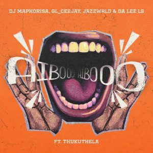 DJ Maphorisa x GL_Ceejay x JAZZWRLD x Da Lee LS - AIBOO (feat Thukuthela)