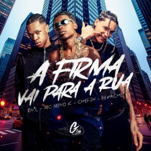 DU'L - A Firma Vai para a Rua (feat. Chefin , Fepache, MC Meno K)
