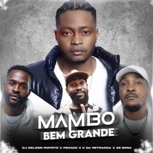 Dj Nelson Papoite - Mambo Bem Grande (feat. Pecado, K Da Retranca & Ze Bona)