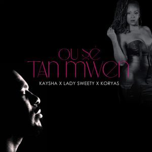 Lady Sweety - Ou sé tan mwen (feat. Kaysha & Rosyas))