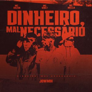 MC Vine7 - Dinheiro Mal Necessário (feat. MC Mello, MC Dkziin & JowMix)