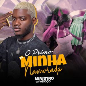 Ministro do Adoço - O Primo Da Minha Namorada