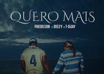 Phedilson – Quero Mais (feat. Deezy & T-Djay)