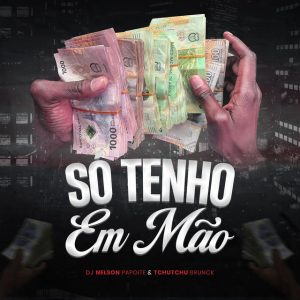 Dj Nelson Papoite - Só Tenho em Mão (feat. Tchutchu Brunck)