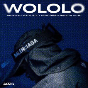 Mr JazziQ - Wololo (feat. Focalistic, Vigro Deep, Freddy K & MJ)