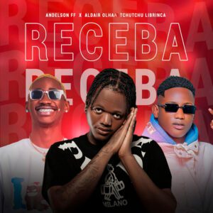 Andelson FF - Receba (feat. Tchutchu LiBrinca & Aldair Olhaa)