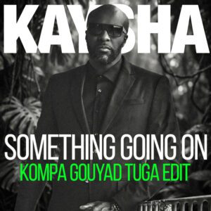 Kaysha - Something going on (Kompa Gouyad Tuga Edit)