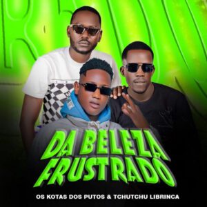 Os Kotas dos Putos - Dabeleza Frustado (feat. Tchutchu LiBrinca)