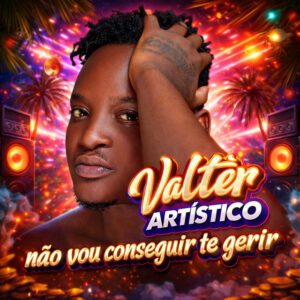 Valter Artístico - Não Vou Conseguir Te Gerir