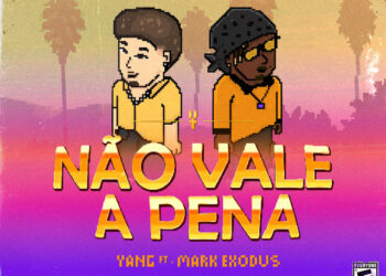 Yang – Não Vale a Pena (feat. Mark Exodus)