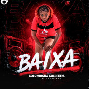 Colombiana Guerreira - Baixa (feat. DJ Kalisboy)