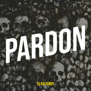 Dj kalisboy - Pardon