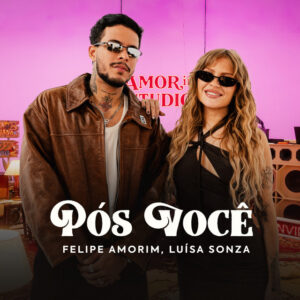 Felipe Amorim - Pós Você (feat. Luisa Sonza)