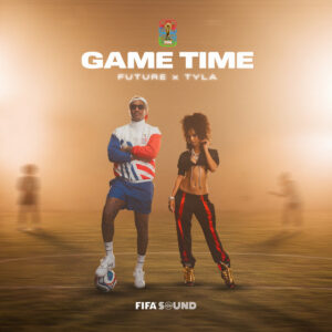 Future - Game Time (feat. Tyla & FIFA Sound)