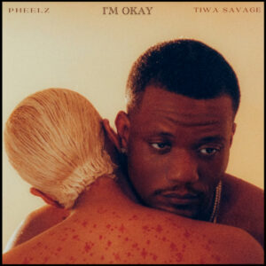 Pheelz - I'M OK (feat. Rii & Tiwa Savage)