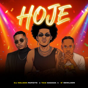 Dj Nelson Papoite - Hoje (feat. Taio Dadada & D Benilson)