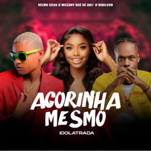 Delma Silva - Idolatrada (Agorinha Mesmo) (feat. Mozany Bué de Ahh & D'benilson)