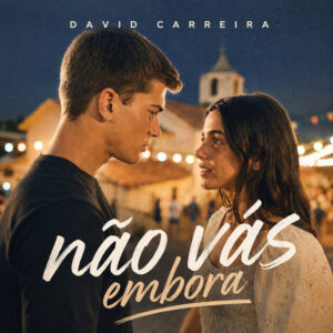 David Carreira - Não Vás Embora