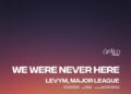 LevyM – We Were Never Here (feat. Major League Djz)