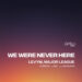 LevyM – We Were Never Here (feat. Major League Djz)