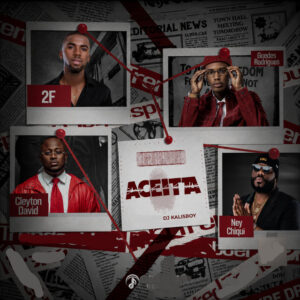 2F - Aceita (feat. Guedes Rodrigues , Ney Chiqui, Dj kalisboy & Cleyton David)