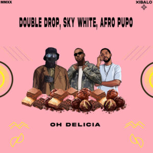 Double Drop & Sky White - Oh Delicia (feat. Afro Pupo)