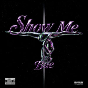 PiMP WiLLIAM - SHOW ME BAE